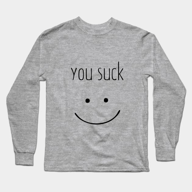 You Suck Long Sleeve T-Shirt by noneofthem